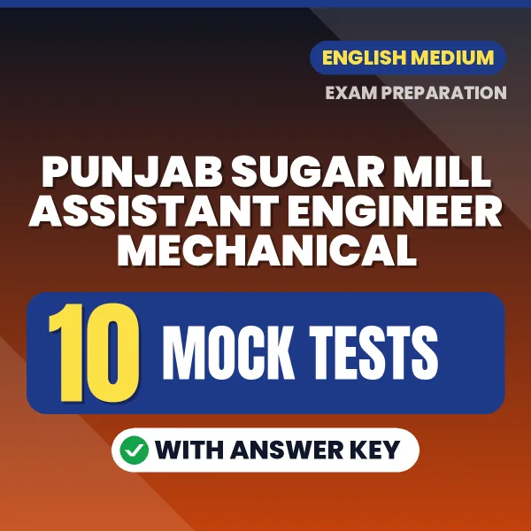 Boost Your Punjab Sugar Mill Assistant Engineer Mechanical Exam Score with 10 Mock Tests with Answer Key in English – PDF eBook