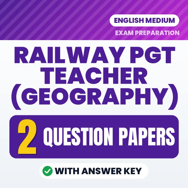 Test Your Railway PGT Teacher (Geography) Exam Preparation – 2 Question Papers with Answer Key in PDF Format (English)