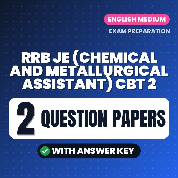 Practice for RRB JE (Chemical and Metallurgical Assistant) CBT 2 Exam at Home – 2 Question Papers PDF in English with Answers
