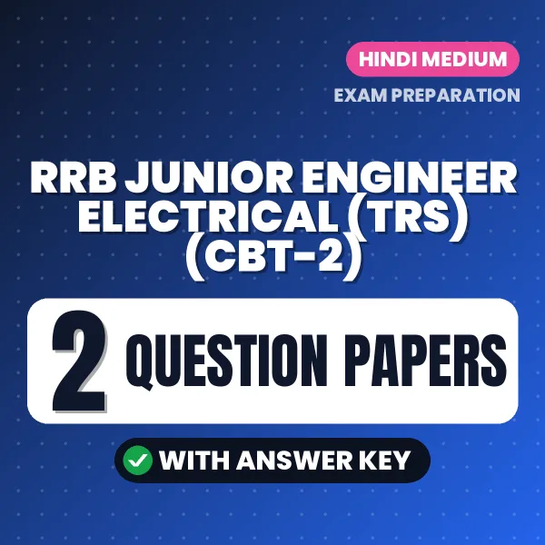 Test Your RRB Junior Engineer Electrical (TRS) (CBT-2) Exam Preparation – 2 Question Papers with Answer Key in PDF Format (Hindi)