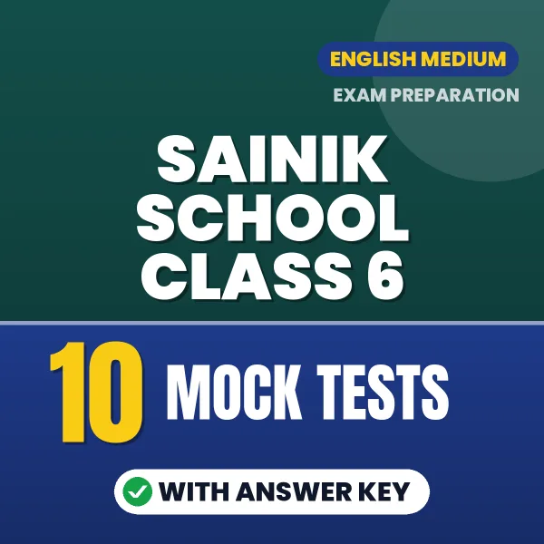 Test Your Sainik School Class 6 Exam Preparation – 10 Mock Tests with Answer Key in PDF Format (English)