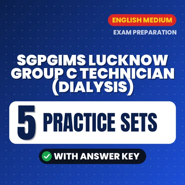 SGPGIMS Lucknow Group C Technician (Dialysis) Exam Practice Set Series (English): 5 Exam-Like Practice Sets with Answers