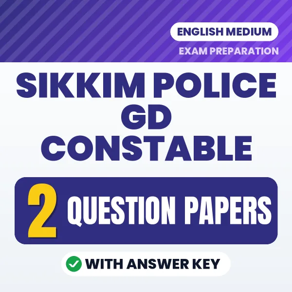 Test Your Sikkim Police GD Constable Exam Preparation – 2 Question Papers with Answer Key in PDF Format (English)