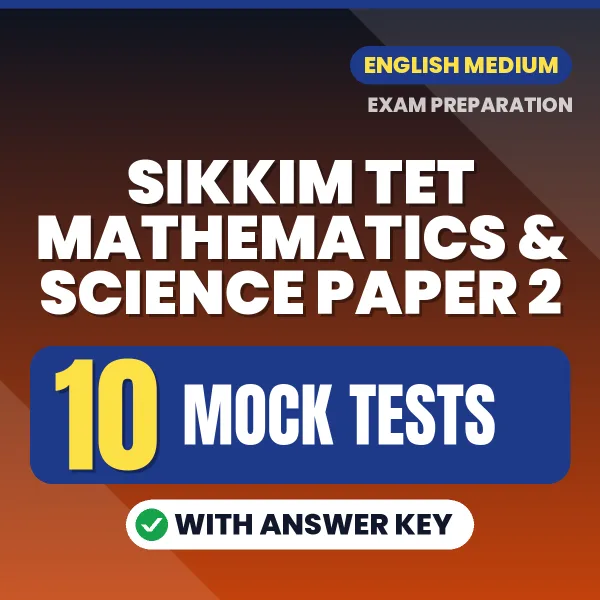 Practice for Sikkim TET Mathematics & Science Paper 2 Exam at Home – 10 Mock Tests PDF in English with Answers