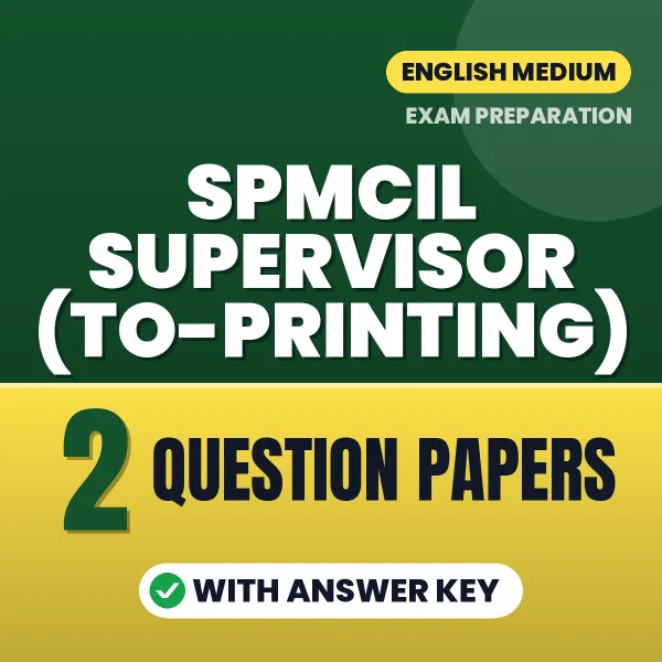 Test Your SPMCIL Supervisor (TO-Printing) Exam Preparation – 2 Question Papers with Answer Key in PDF Format (English)
