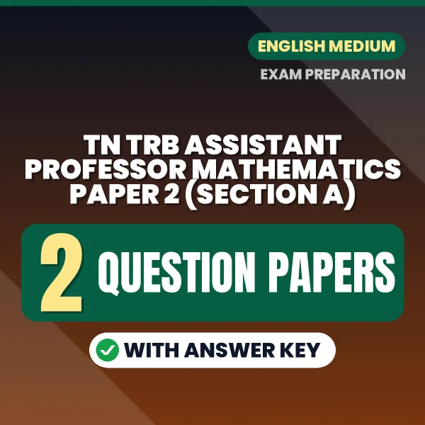 Practice for TN TRB Assistant Professor Mathematics Paper 2 (Section A) Exam at Home – 2 Question Papers PDF in English with Answers