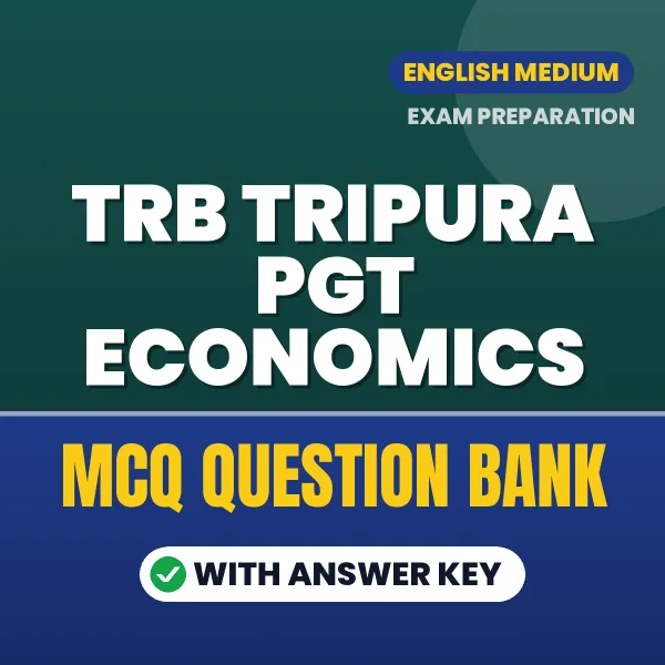 TRB Tripura PGT Economics Exam Objective Question Bank (English): MCQs with Answer Key Based on the Latest Syllabus