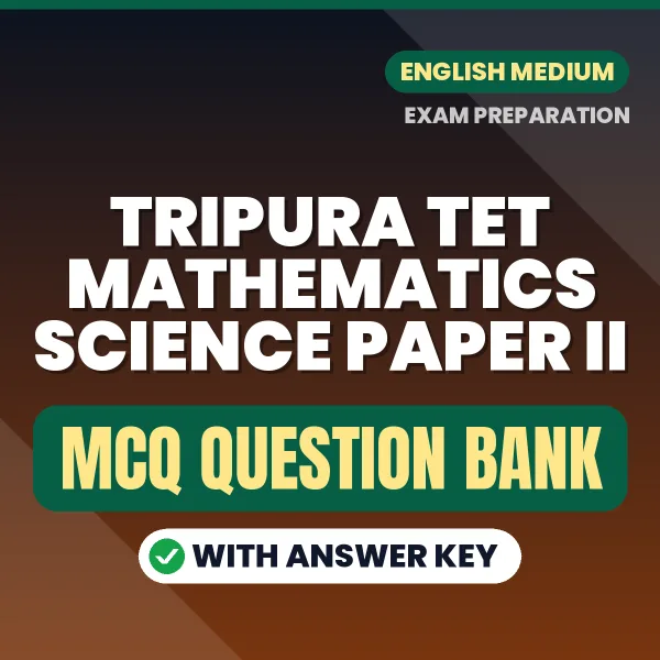 Download TRIPURA TET MATHEMATICS SCIENCE PAPER II Exam MCQ PDF in English – Important Objective Questions with Answers