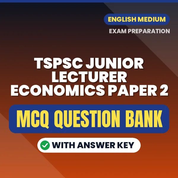TSPSC JUNIOR LECTURER ECONOMICS PAPER 2 Exam Objective Question Bank (English): MCQs with Answer Key Based on the Latest Syllabus