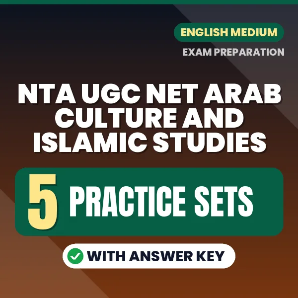 Test Your NTA UGC NET Arab Culture and Islamic Studies Exam Preparation – 5 Practice Sets with Answer Key in PDF Format (English)