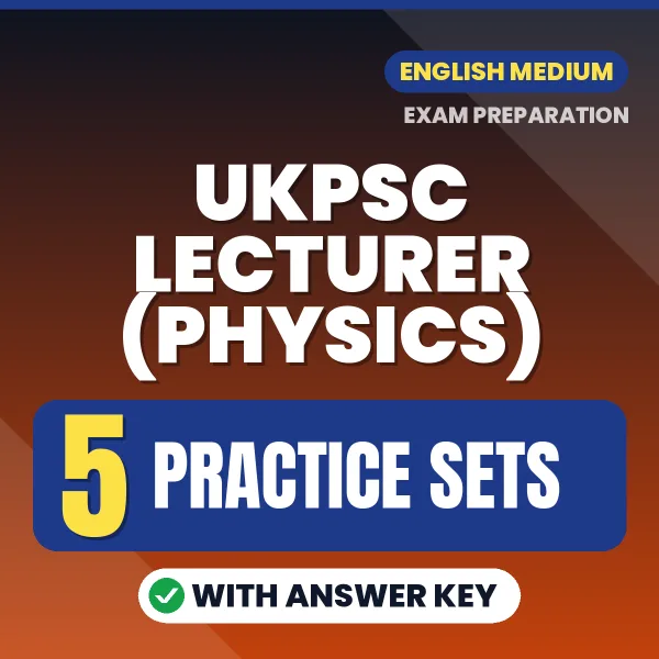 Download 5 UKPSC Lecturer (Physics) Practice Sets PDF (English) Based on the Latest Exam Pattern