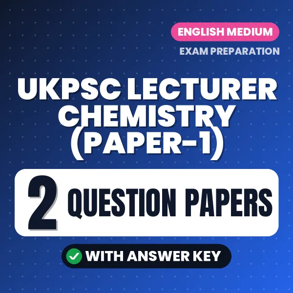 Test Your UKPSC Lecturer Chemistry (Paper-1) Exam Preparation – 2 Question Papers with Answer Key in PDF Format (English)
