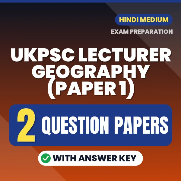 Practice for UKPSC Lecturer Geography (Paper 1) Exam at Home – 2 Question Papers PDF in Hindi with Answers