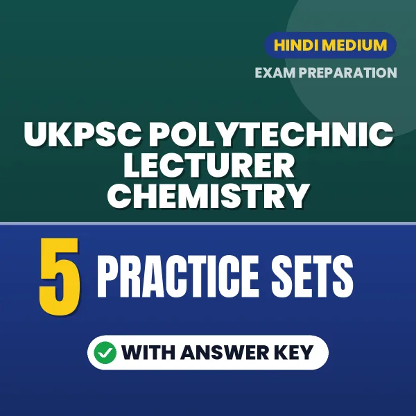 Download 5 UKPSC Polytechnic Lecturer Chemistry Practice Sets PDF (Hindi) Based on the Latest Exam Pattern