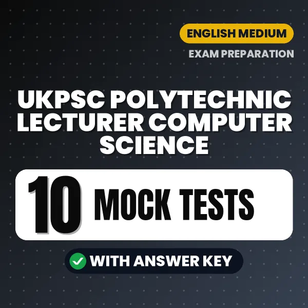 Download 10 UKPSC Polytechnic Lecturer Computer Science Mock Tests PDF (English) Based on the Latest Exam Pattern