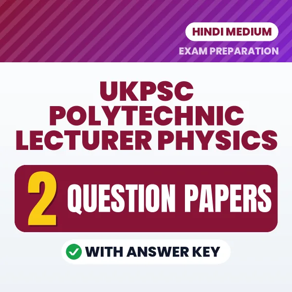 Boost Your UKPSC Polytechnic Lecturer Physics Exam Score with 2 Question Papers with Answer Key in Hindi – PDF eBook