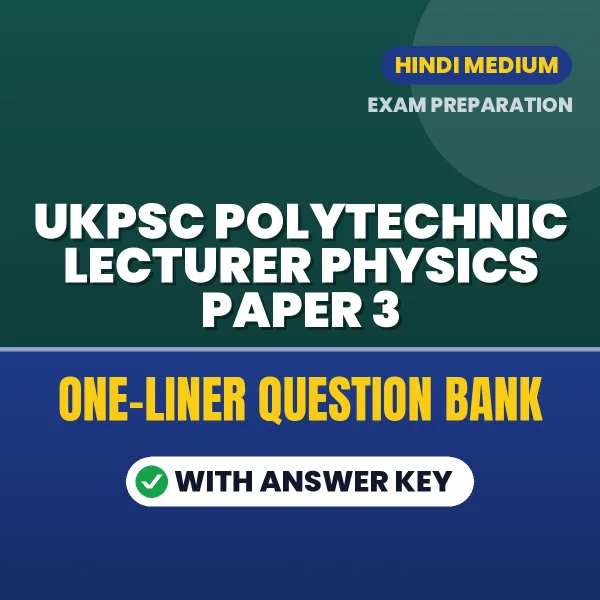 Download UKPSC Polytechnic Lecturer Physics Paper 3 Exam One-Liner Question Bank (Hindi) for Fast Revision
