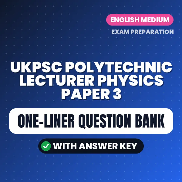UKPSC Polytechnic Lecturer Physics Paper 3 One-Liner GK & Subject Questions eBook (English) – Instant PDF Download