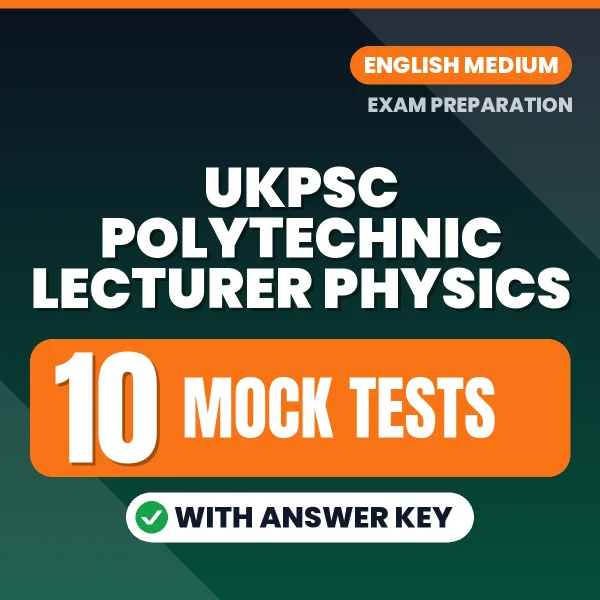 UKPSC Polytechnic Lecturer Physics Mock Test PDF in English – 10 Full-Length Mock Tests with Answer Key