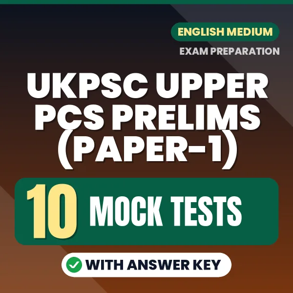 Test Your UKPSC Upper PCS Prelims (Paper-1) Exam Preparation – 10 Mock Tests with Answer Key in PDF Format (English)