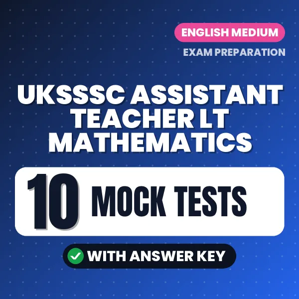 Download 10 UKSSSC Assistant Teacher LT Mathematics Mock Tests PDF (English) Based on the Latest Exam Pattern