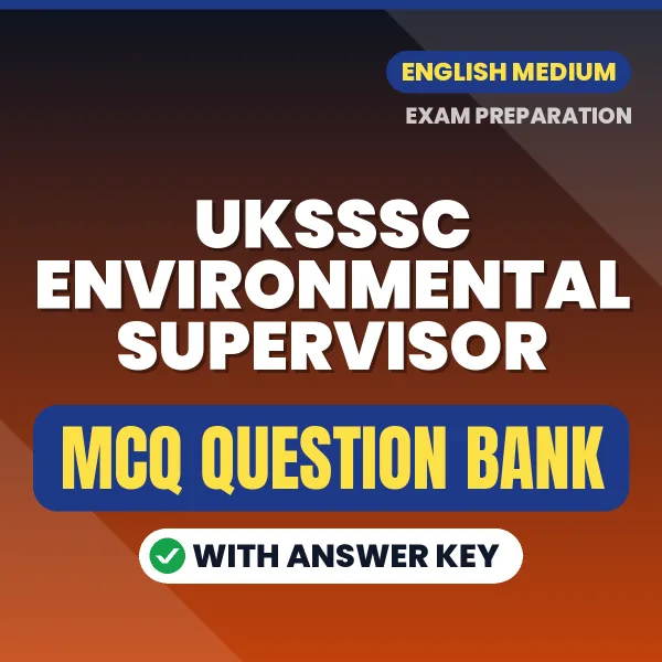 UKSSSC Environmental Supervisor Exam Objective Question Bank (English): MCQs with Answer Key Based on the Latest Syllabus