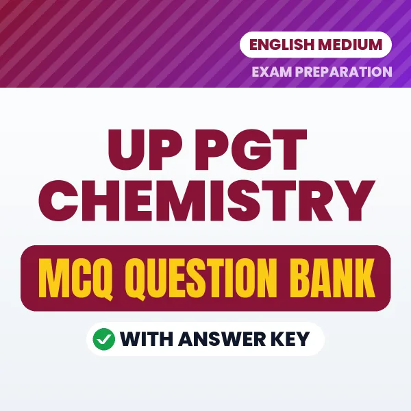 UP PGT Chemistry Exam Objective Question Bank (English): MCQs with Answer Key Based on the Latest Syllabus