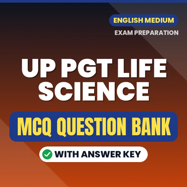 UP PGT Life Science Exam Objective Question Bank (English): MCQs with Answer Key Based on the Latest Syllabus