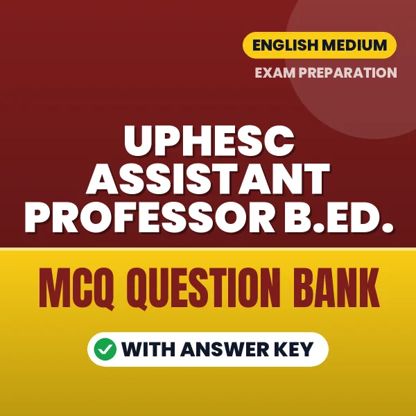 UPHESC Assistant Professor B.Ed. Exam Objective Question Bank (English): MCQs with Answer Key Based on the Latest Syllabus