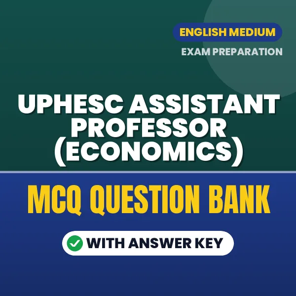 UPHESC Assistant Professor (Economics) Exam Objective Question Bank (English): MCQs with Answer Key Based on the Latest Syllabus