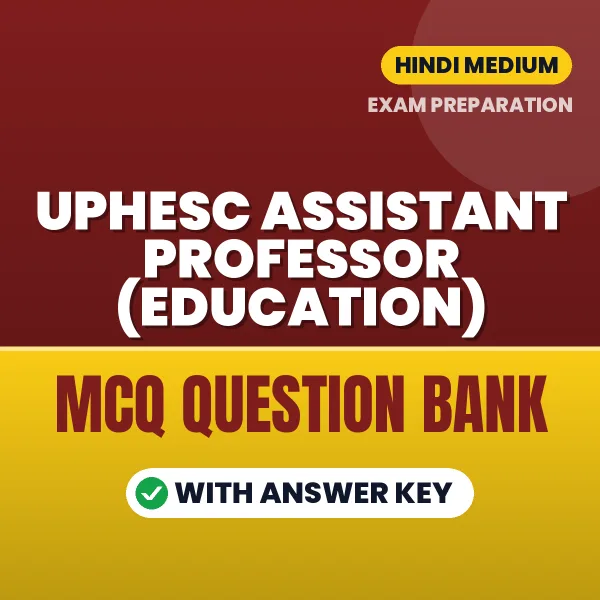 UPHESC Assistant Professor (Education) Exam Objective Question Bank (Hindi): MCQs with Answer Key Based on the Latest Syllabus
