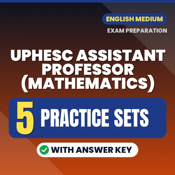 Test Your UPHESC Assistant Professor (Mathematics) Exam Preparation – 5 Practice Sets with Answer Key in PDF Format (English)