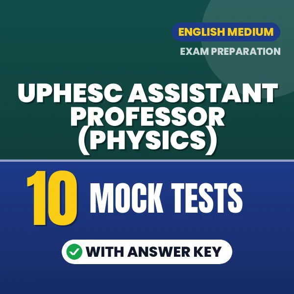 10 Mock Tests for UPHESC Assistant Professor (Physics) Exam in English | Practice eBook with Answer Key – Instant PDF Download