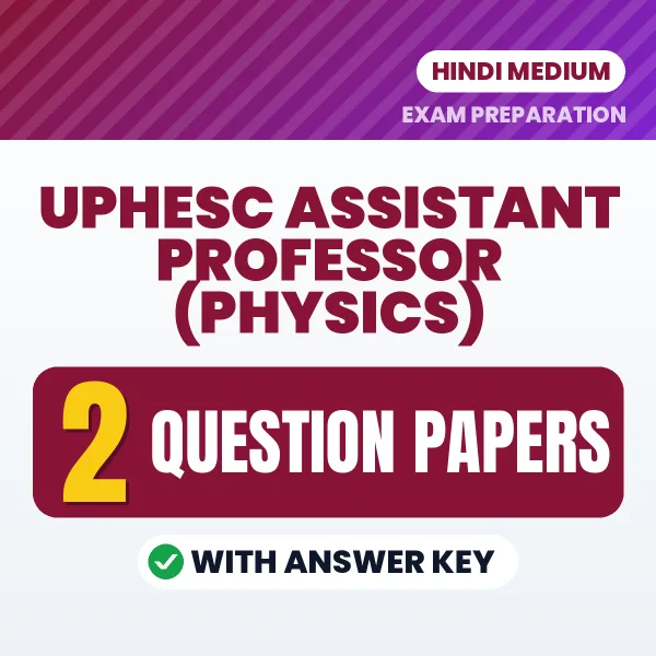 Test Your UPHESC Assistant Professor (Physics) Exam Preparation – 2 Question Papers with Answer Key in PDF Format (Hindi)