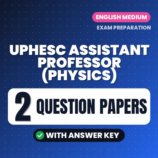 Practice for UPHESC Assistant Professor (Physics) Exam at Home – 2 Question Papers PDF in English with Answers