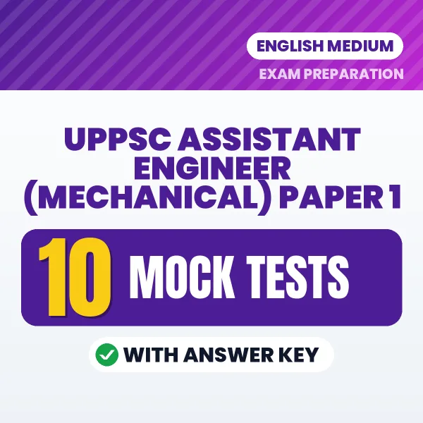 Test Your UPPSC Assistant Engineer (Mechanical) Paper 1 Exam Preparation – 10 Mock Tests with Answer Key in PDF Format (English)