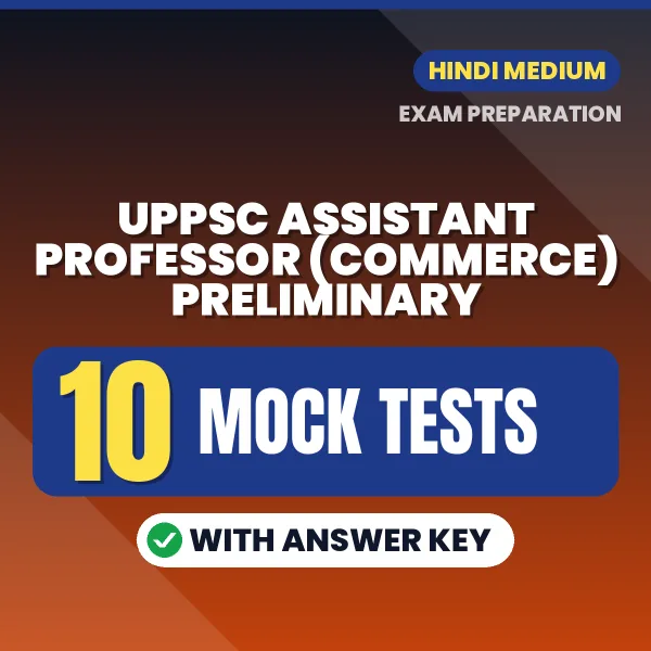 Test Your UPPSC Assistant Professor (Commerce) Preliminary Exam Preparation – 10 Mock Tests with Answer Key in PDF Format (Hindi)