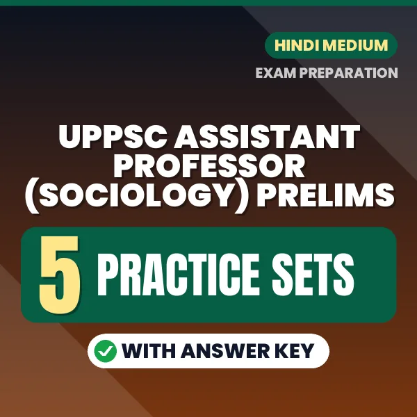 Test Your UPPSC Assistant Professor (Sociology) Prelims Exam Preparation – 5 Practice Sets with Answer Key in PDF Format (Hindi)