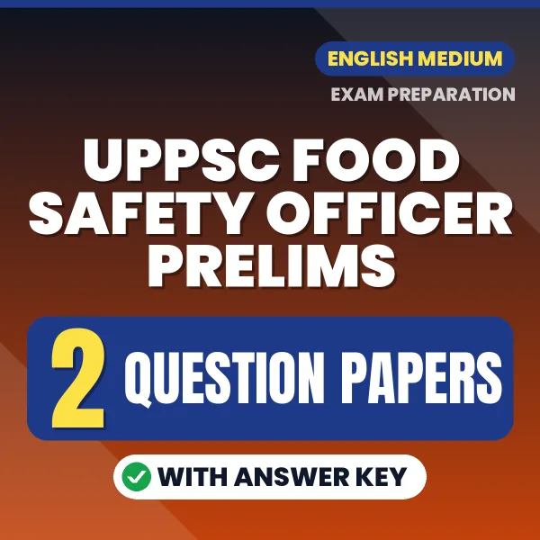 Practice for UPPSC Food Safety Officer Prelims Exam at Home – 2 Question Papers PDF in English with Answers