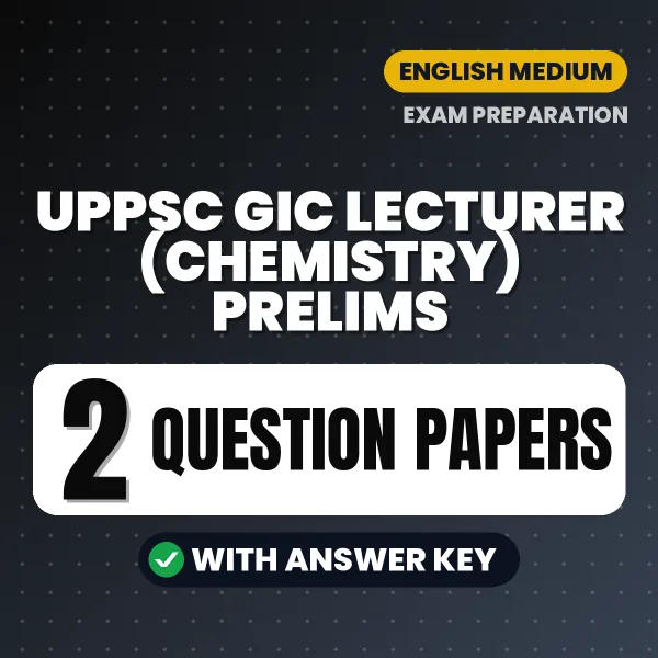 Test Your UPPSC GIC Lecturer (Chemistry) Prelims Exam Preparation – 2 Question Papers with Answer Key in PDF Format (English)