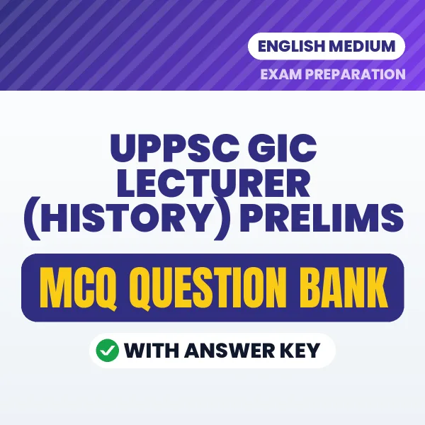 UPPSC GIC Lecturer (History) Prelims Important MCQs with Answers (English) – Digital Question Bank for Exam Preparation