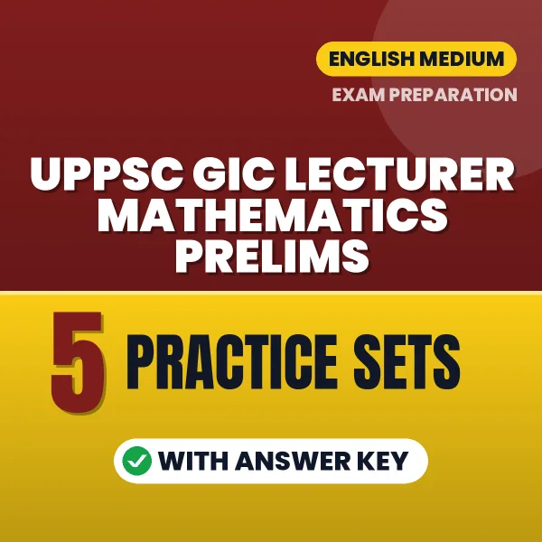 UPPSC GIC Lecturer Mathematics Prelims Exam Practice Set Series (English): 5 Exam-Like Practice Sets with Answers