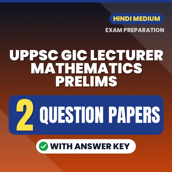 Practice for UPPSC GIC Lecturer Mathematics Prelims Exam at Home – 2 Question Papers PDF in Hindi with Answers