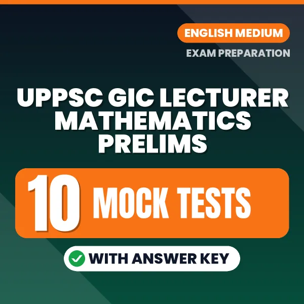UPPSC GIC Lecturer Mathematics Prelims Exam Mock Test Series (English): 10 Exam-Like Mock Tests with Answers