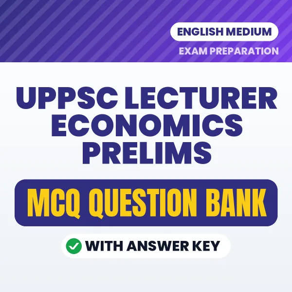 UPPSC Lecturer Economics Prelims Exam Objective Question Bank (English): MCQs with Answer Key Based on the Latest Syllabus