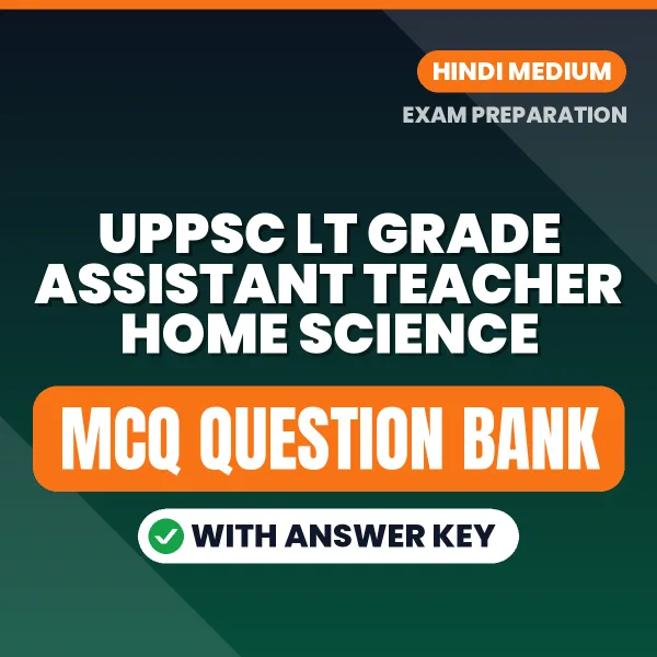 Prepare for UPPSC LT Grade Assistant Teacher Home Science Exam with Multiple Choice Questions & Answers PDF in Hindi