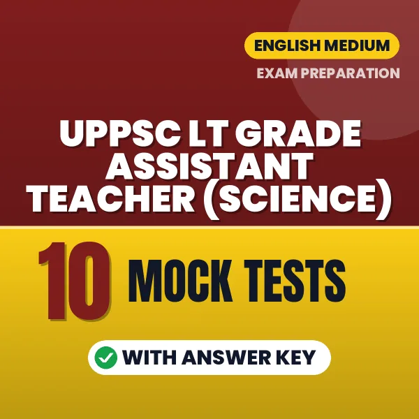 Test Your UPPSC LT Grade Assistant Teacher (Science) Exam Preparation – 10 Mock Tests with Answer Key in PDF Format (English)