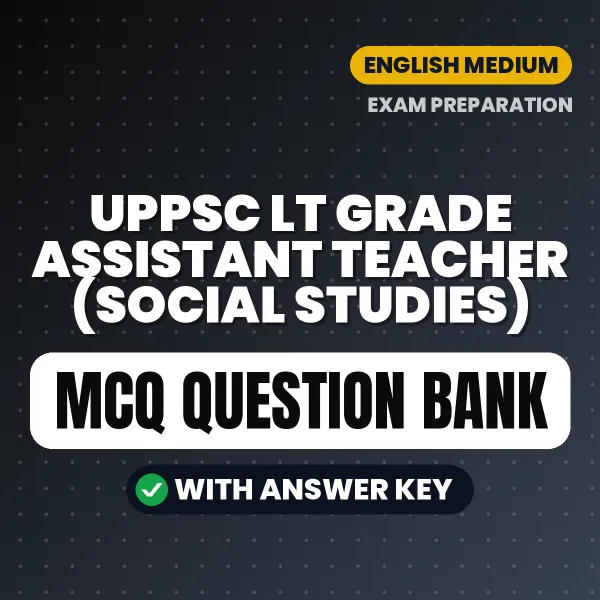 Best MCQ eBook for UPPSC LT Grade Assistant Teacher (Social Studies) Exam in English | Selected Questions with Answer Key