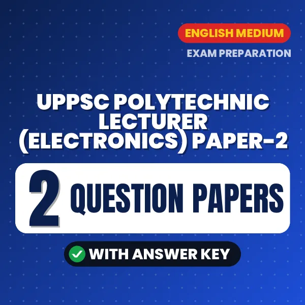 Download 2 UPPSC Polytechnic Lecturer (Electronics) Paper-2 Question Papers PDF (English) Based on the Latest Exam Pattern