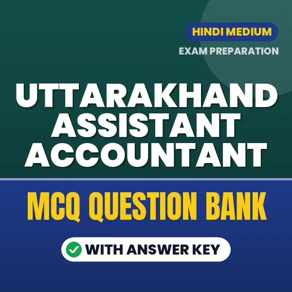 Uttarakhand Assistant Accountant Exam Objective Question Bank (Hindi): MCQs with Answer Key Based on the Latest Syllabus